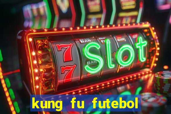 kung fu futebol clube online dublado